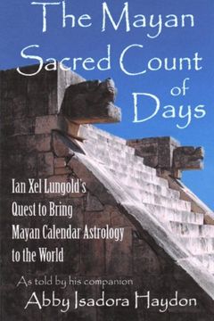 portada The Mayan Sacred Count of Days: Ian Xel Lungold's Quest to Bring Mayan Calender Astrology to the World (en Inglés)