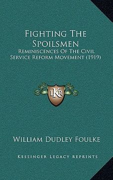 portada fighting the spoilsmen: reminiscences of the civil service reform movement (1919) (en Inglés)