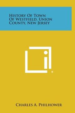 portada history of town of westfield, union county, new jersey (en Inglés)