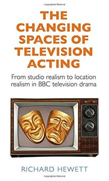 portada The Changing Spaces of Television Acting: From Studio Realism to Location Realism in BBC Television Drama