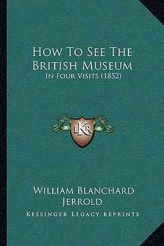 portada how to see the british museum: in four visits (1852)
