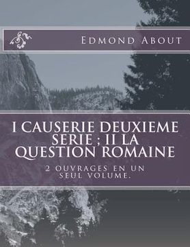 portada I Causerie deuxieme serie; II La question romaine: 2 ouvrages en un seul volume. (en Francés)