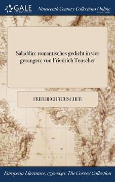 portada Saladdin: romantisches gedicht in vier gesängen: von Friedrich Teuscher (in German)