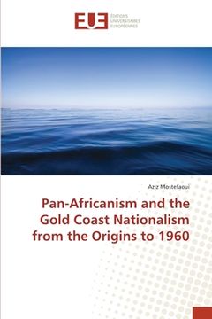 portada Pan-Africanism and the Gold Coast Nationalism from the Origins to 1960