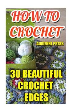 portada How To Crochet: 30 Beautiful Crochet Edges: (Crochet Accessories) (en Inglés)