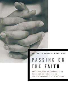 portada Passing on the Faith: Transforming Traditions for the Next Generation of Jews, Christians, and Muslims (Abrahamic Dialogues) (en Inglés)