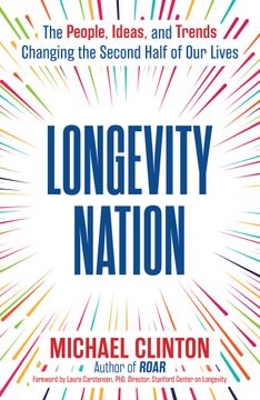 Longevity Nation: The People, Ideas, and Trends Changing the Second Half of Our Lives (en Inglés)