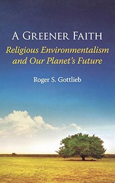 portada A Greener Faith: Religious Environmentalism and our Planet's Future (en Inglés)