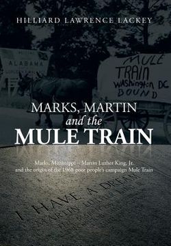 portada Marks, Martin and the Mule Train: Marks, Mississippi Martin Luther King, Jr. and the Origin of the 1968 Poor People's Campaign Mule Train (in English)