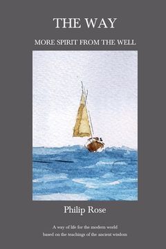 portada The Way - More Spirit from the Well: A way of life for the modern world based on the teachings of the ancient wisdom (en Inglés)