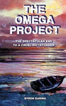portada the omega project: the spectacular end to a cruel dictatorship (en Inglés)