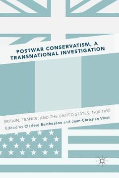 portada Postwar Conservatism, a Transnational Investigation: Britain, France, and the United States, 1930-1990 (en Inglés)
