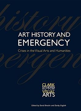 portada Art History and Emergency: Crises in the Visual Arts and Humanities (Clark Studies in the Visual Arts)