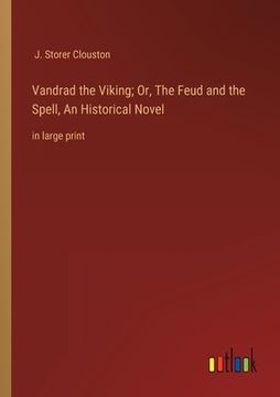 portada Vandrad the Viking; Or, The Feud and the Spell, An Historical Novel: in large print (en Inglés)