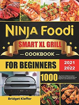portada Ninja Foodi Smart xl Grill Cookbook for Beginners 2021-2022: 1000-Day Quick & Delicious Indoor Grilling and air Frying Recipes for Beginners and Advanced Users (in English)