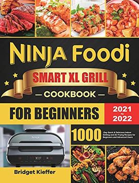 portada Ninja Foodi Smart xl Grill Cookbook for Beginners 2021-2022: 1000-Day Quick & Delicious Indoor Grilling and air Frying Recipes for Beginners and Advanced Users 