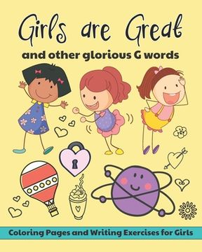 portada Girls are Great and Other Glorious G Words: Coloring Pages and Writing Exercises for Girls to Develop and Maintain Self Worth, Imagination and Confide (en Inglés)