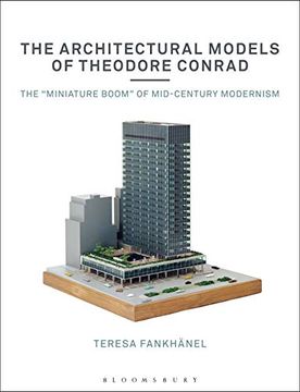 portada The Architectural Models of Theodore Conrad: The "Miniature Boom" of Mid-Century Modernism (in English)
