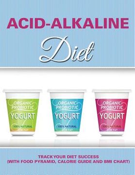 portada Acid-Alkaline Diet: Track Your Diet Success (with Food Pyramid, Calorie Guide and BMI Chart) (en Inglés)
