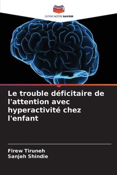 portada Le trouble déficitaire de l'attention avec hyperactivité chez l'enfant (in French)
