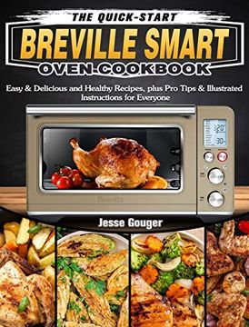 portada The Quick-Start Breville Smart Oven Cookbook: Easy & Delicious and Healthy Recipes, Plus pro Tips & Illustrated Instructions for Everyone (in English)