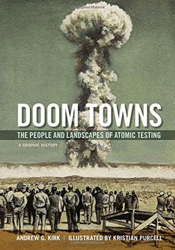 portada Doom Towns: The People and Landscapes of Atomic Testing, A Graphic History (Graphic History Series)