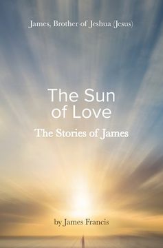 portada The Stories of James: James - brother of Jeshua, (Jesus) the Sun of Love (in English)