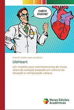 portada Ubheart: Um Modelo Para Monitoramento de Sinais Vitais do Coração Baseado em Ciência da Situação e Computação Ubíqua