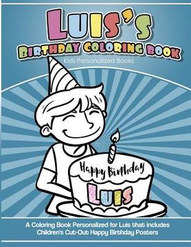 portada Luis' Birthday Coloring Book Kids Personalized Books: A Coloring Book Personalized for Luis that includes Children's Cut Out Happy Birthday Posters (in English)