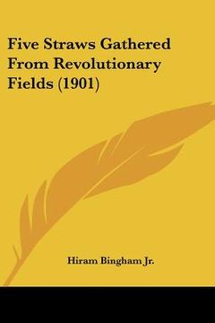 portada five straws gathered from revolutionary fields (1901) (en Inglés)