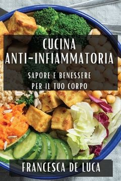 portada Cucina Anti-Infiammatoria: Sapore e Benessere per il Tuo Corpo (en Italiano)