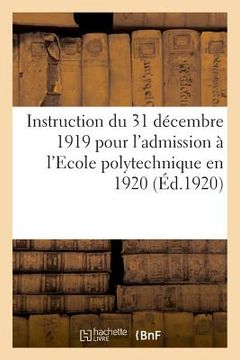portada Instruction Du 31 Décembre 1919 Pour l'Admission À l'Ecole Polytechnique En 1920, Concours Normal (en Francés)