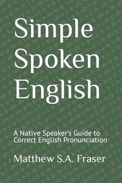 portada Simple Spoken English: A Native Speaker's Guide to Correct English Pronunciation (en Inglés)