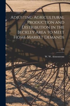 portada Adjusting Agricultural Production and Distribution in the Beckley Area to Meet Home Market Demands; 226 (en Inglés)