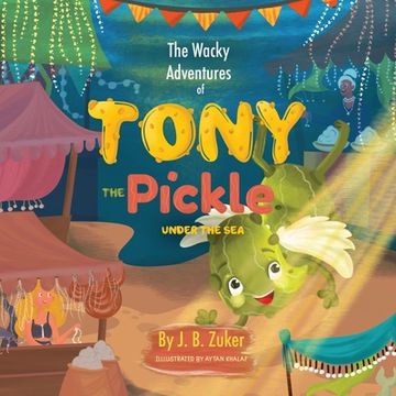 portada The Wacky Adventures of Tony The Pickle Under The Sea: Children's Adventure Pickle Book Series (en Inglés)