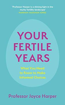 portada Your Fertile Years: What you Need to Know to Make Informed Choices (en Inglés)