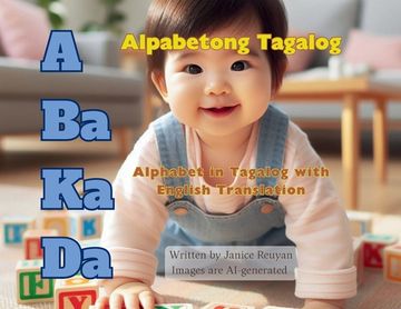 portada A Ba Ka Da: Alpabetong Tagalog: Alphabet in Tagalog with English Translation (in Tagalo)