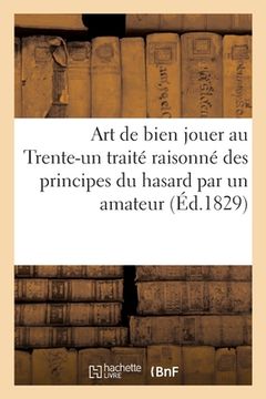 portada Art de Bien Jouer Au Trente-Un Traité Raisonné Des Principes Du Hasard Par Un Amateur (en Francés)