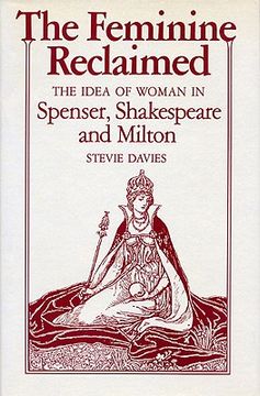 portada the feminine reclaimed: the idea of woman in spenser, shakespeare, and milton