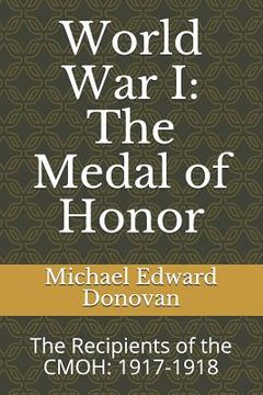 portada World War I: The Medal of Honor: The Recipients of the CMOH: 1917-1918 (en Inglés)
