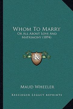 portada whom to marry: or all about love and matrimony (1894) (in English)