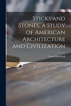 portada Sticks and Stones, a Study of American Architecture and Civilization (en Inglés)