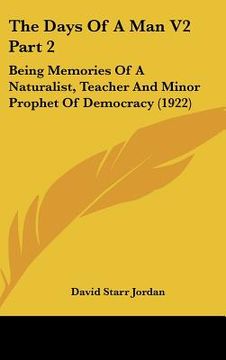 portada the days of a man v2 part 2: being memories of a naturalist, teacher and minor prophet of democracy (1922) (in English)