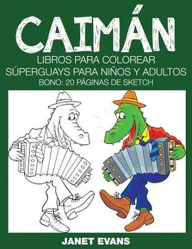 portada Caiman: Libros Para Colorear Superguays Para Ninos y Adultos (Bono: 20 Paginas de Sketch)