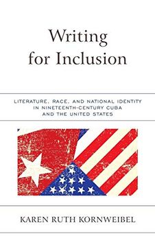 portada Writing for Inclusion: Literature, Race, and National Identity in Nineteenth-Century Cuba and the United States 