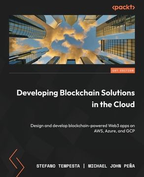 portada Developing Blockchain Solutions in the Cloud: Design and develop blockchain-powered Web3 apps on AWS, Azure, and GCP (en Inglés)