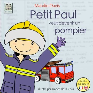 portada Petit Paul veut devenir un pompier: Little Paul wants to be a firefighter (en Francés)