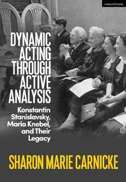 portada Dynamic Acting Through Active Analysis: Konstantin Stanislavsky, Maria Knebel, and Their Legacy