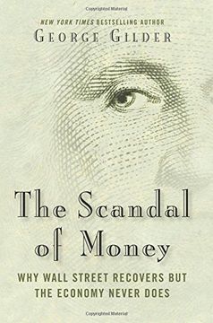 portada The Scandal of Money: Why Wall Street Recovers but the Economy Never Does