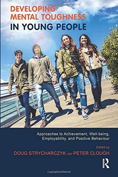 portada Developing Mental Toughness in Young People: Approaches to Achievement, Well-Being, Employability, and Positive Behaviour (en Inglés)